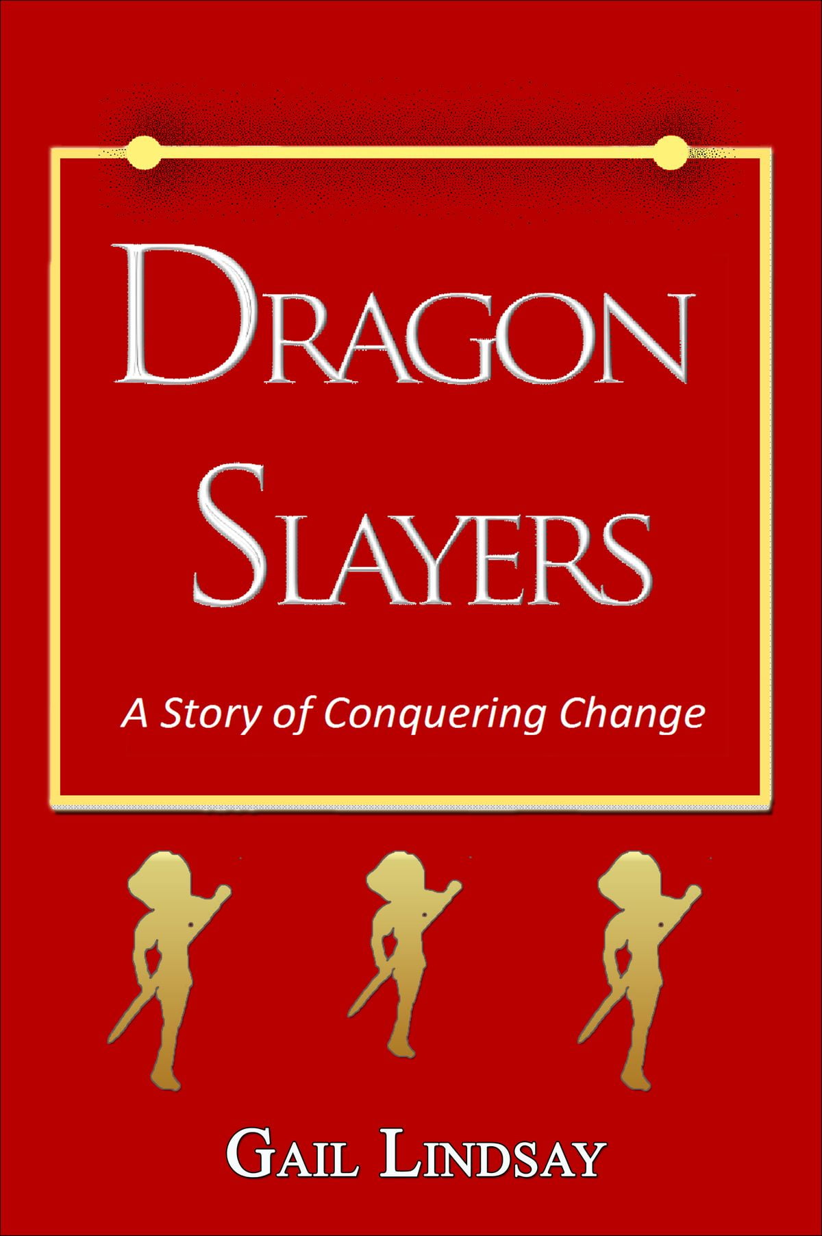 Dragon Slayers - A Story of Conquering Change
